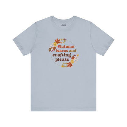 Autumn Leaves and Crafting Please T-Shirt - Snarky Wonderful - 8