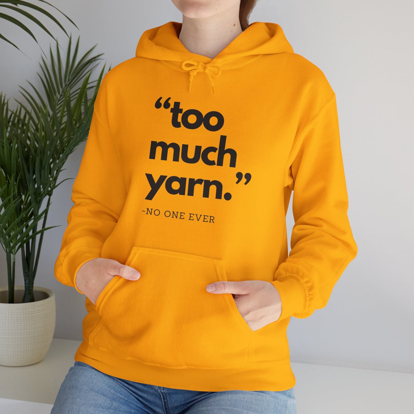 Too Much Yarn (Said No One Ever) Hoodie