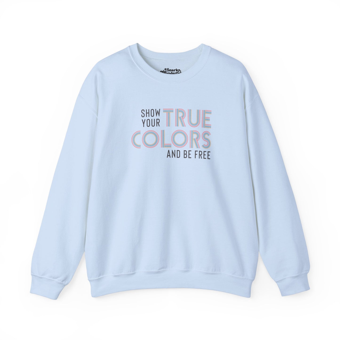 Show Your True Colors and Be Free Sweatshirt - Snarky Wonderful - 4