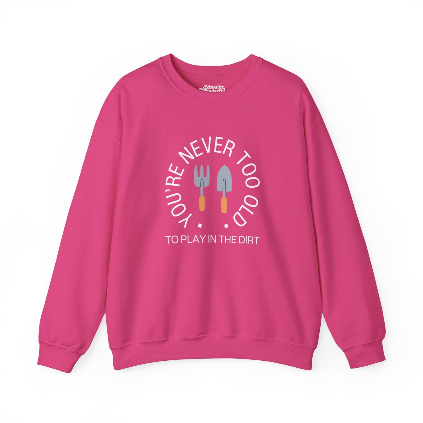 Never Too Old to Play in the Dirt Gardening Sweatshirt - Snarky Wonderful - 4