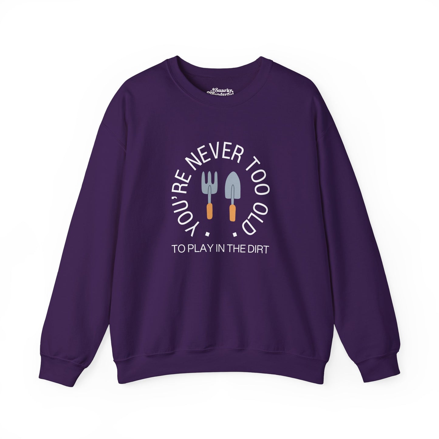 Never Too Old to Play in the Dirt Gardening Sweatshirt - Snarky Wonderful - 9