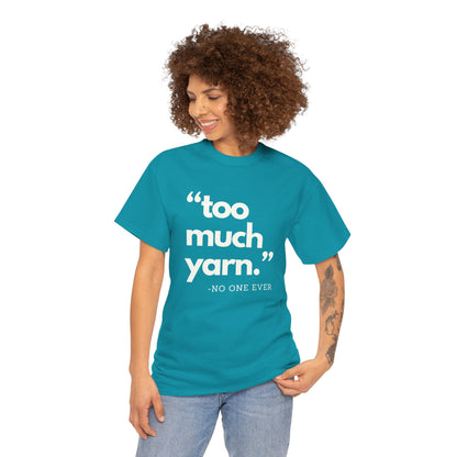 Too Much Yarn (Said No One Ever) Essential Tee