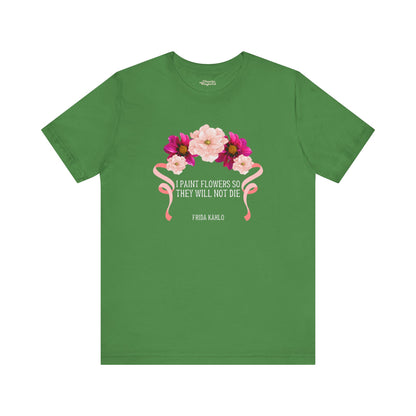 I Paint Flowers So They Will Not Die T-Shirt - Snarky Wonderful - 7