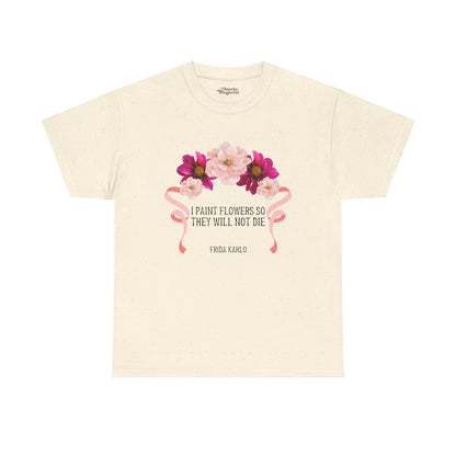 I Paint Flowers So They Will Not Die Essential Tee