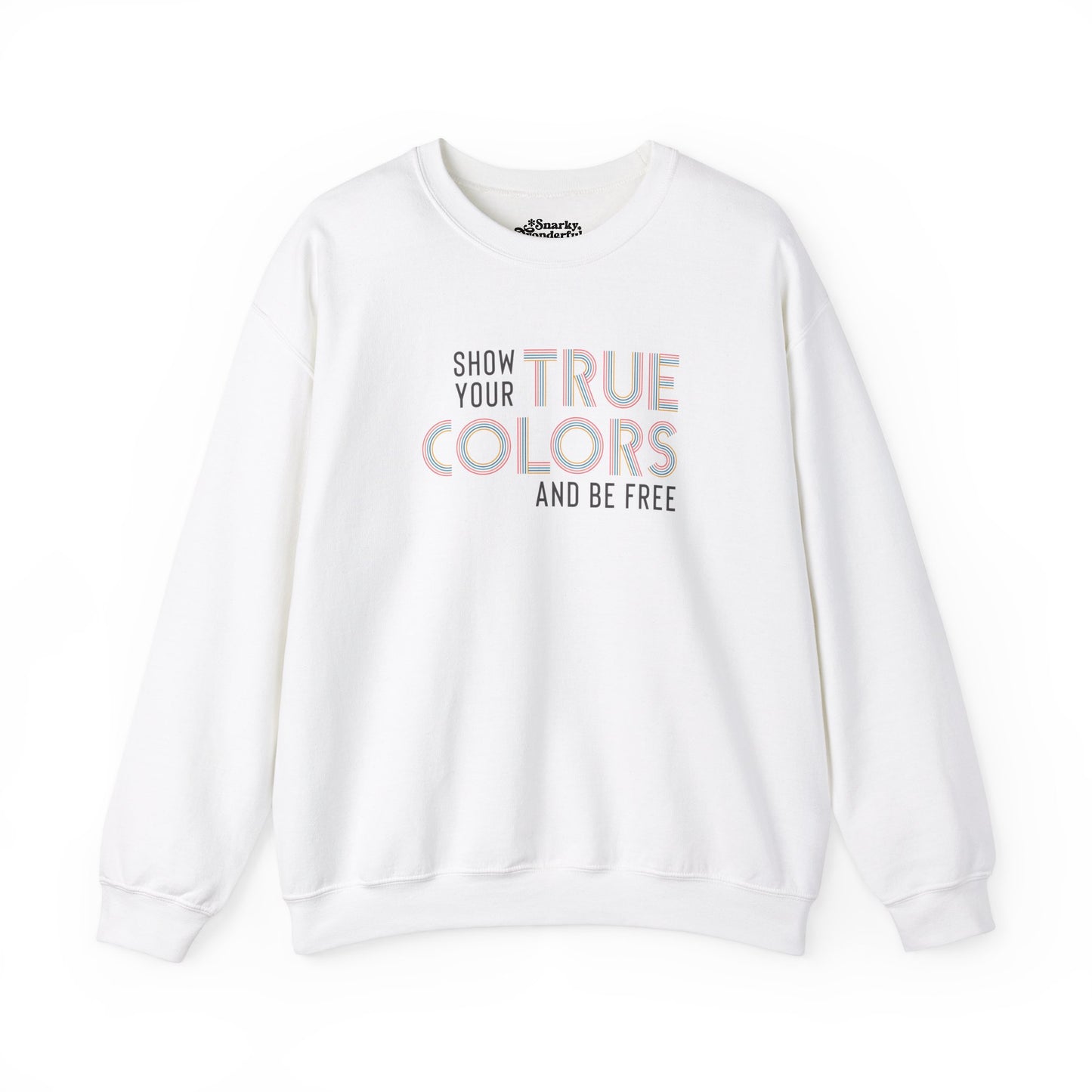 Show Your True Colors and Be Free Sweatshirt - Snarky Wonderful - 6