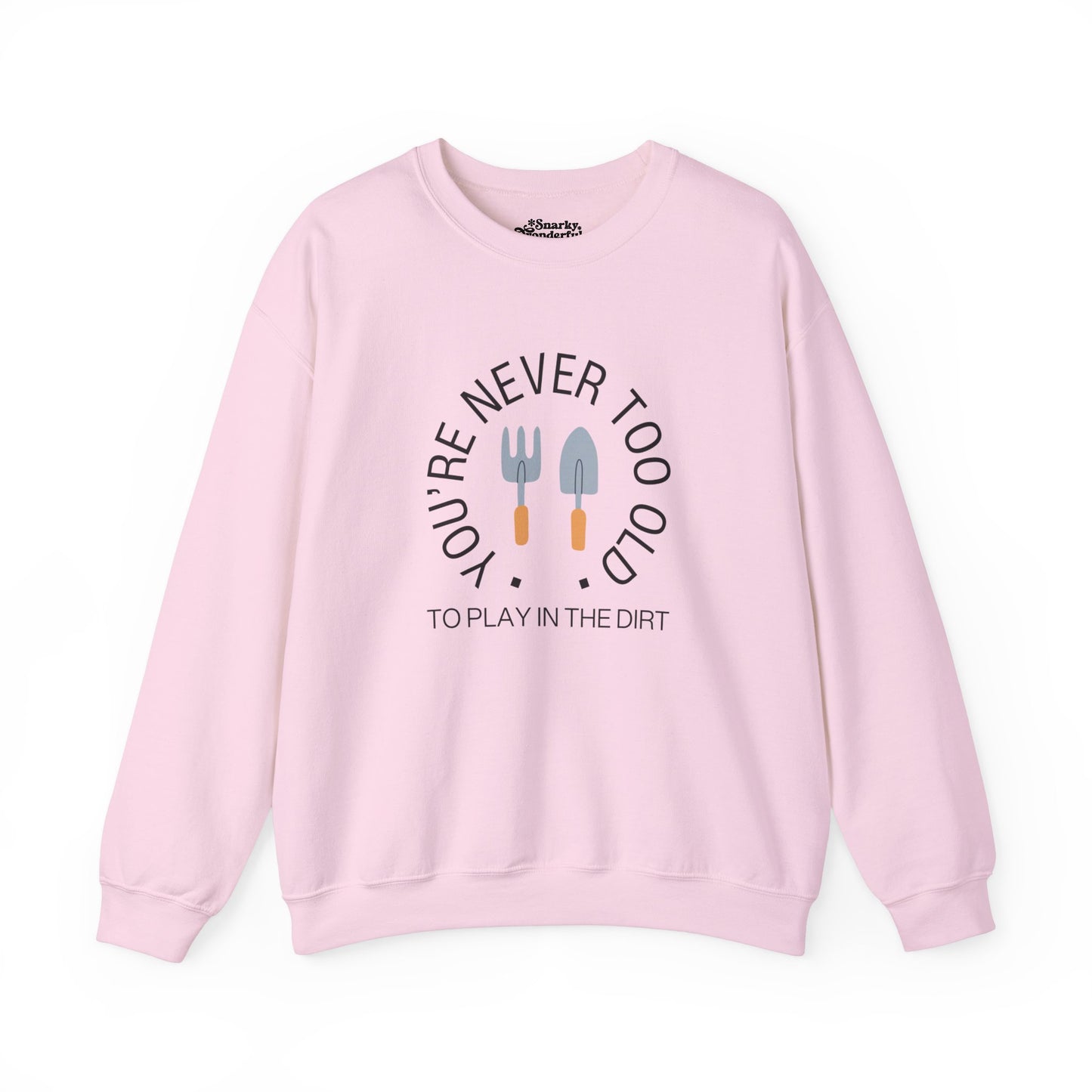 Never Too Old to Play in the Dirt Gardening Sweatshirt - Snarky Wonderful - 7