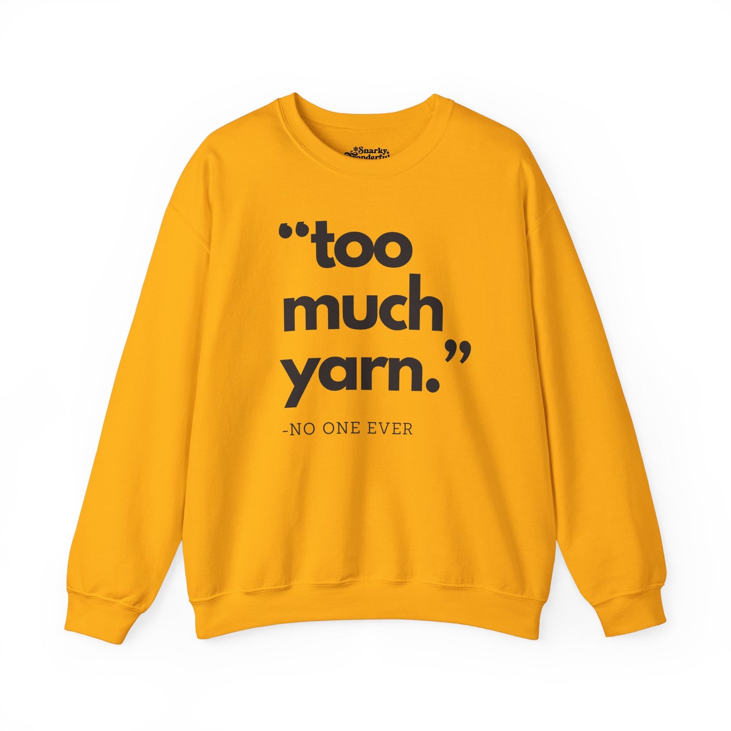 Too Much Yarn (Said No One Ever) Sweatshirt