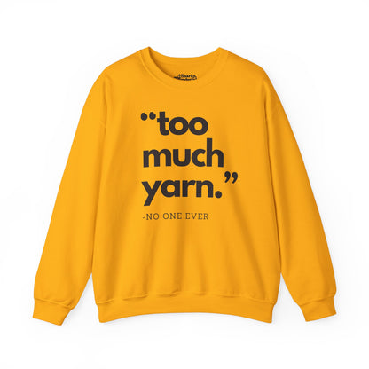 Too Much Yarn (Said No One Ever) Sweatshirt