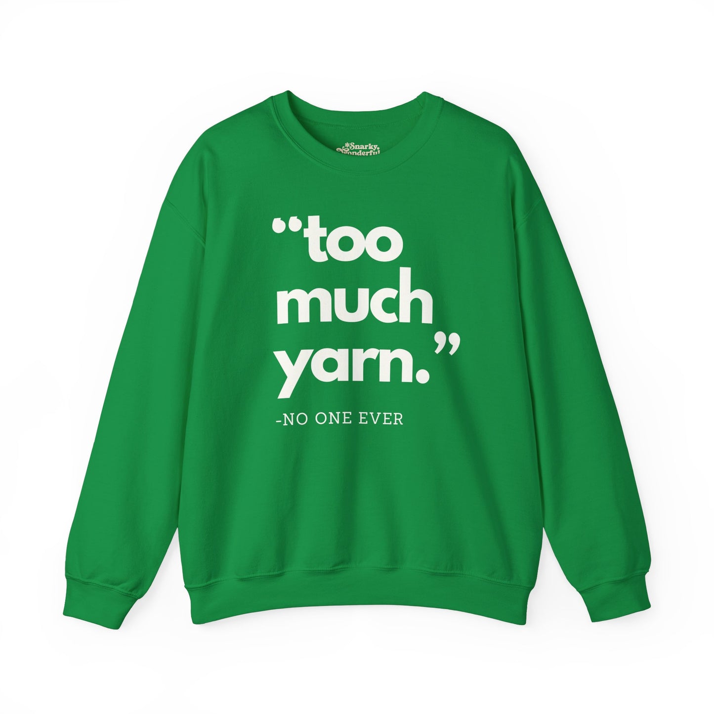 Too Much Yarn (Said No One Ever) Sweatshirt