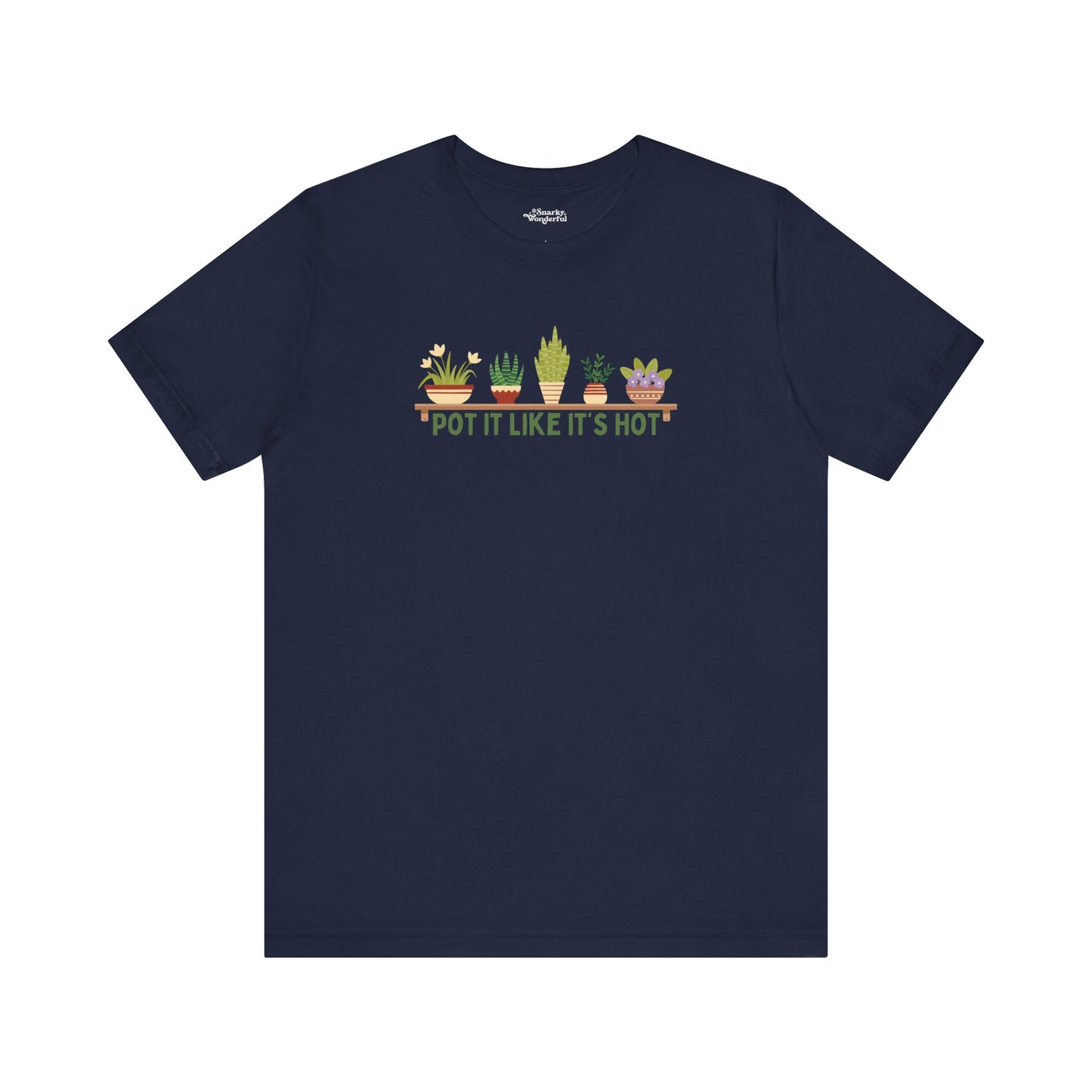 Pot It Like It’s Hot Plant Lover T-Shirt - Snarky Wonderful - 7