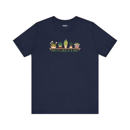 Pot It Like It’s Hot Plant Lover T-Shirt - Snarky Wonderful - 7