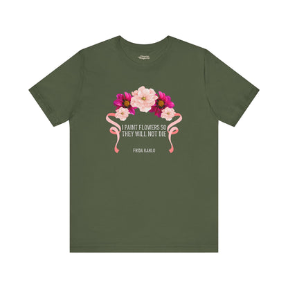 I Paint Flowers So They Will Not Die T-Shirt - Snarky Wonderful - 11