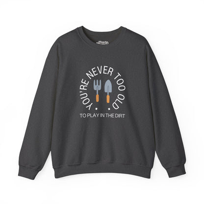 Never Too Old to Play in the Dirt Gardening Sweatshirt - Snarky Wonderful - 3