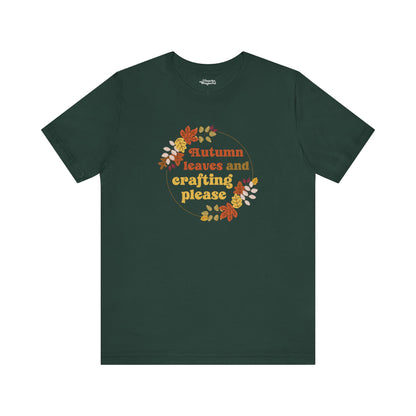 Autumn Leaves and Crafting Please T-Shirt - Snarky Wonderful - 1