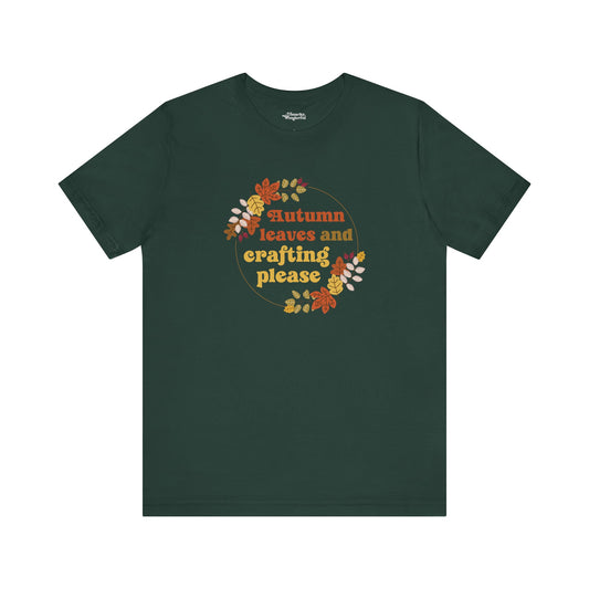 Autumn Leaves and Crafting Please T-Shirt - Snarky Wonderful - 1