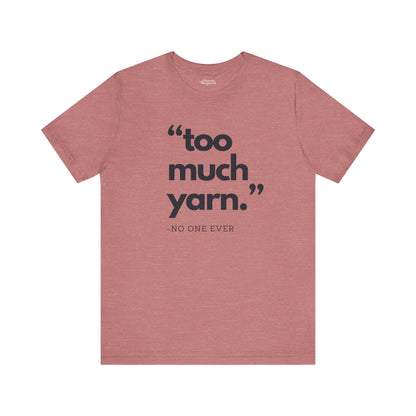 Too Much Yarn (Said No One Ever) Premium T-Shirt