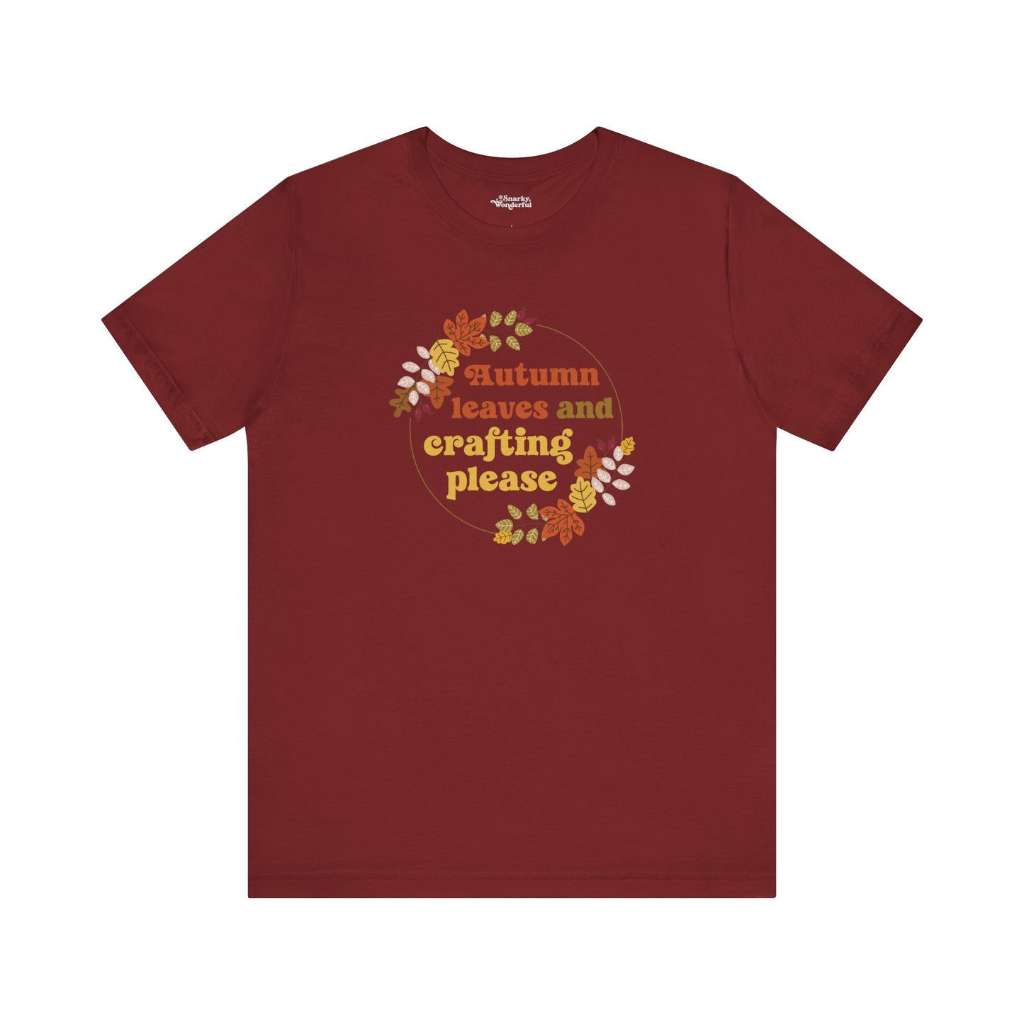 Autumn Leaves and Crafting Please T-Shirt - Snarky Wonderful - 4