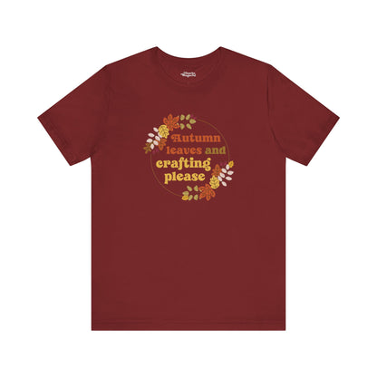 Autumn Leaves and Crafting Please T-Shirt - Snarky Wonderful - 4