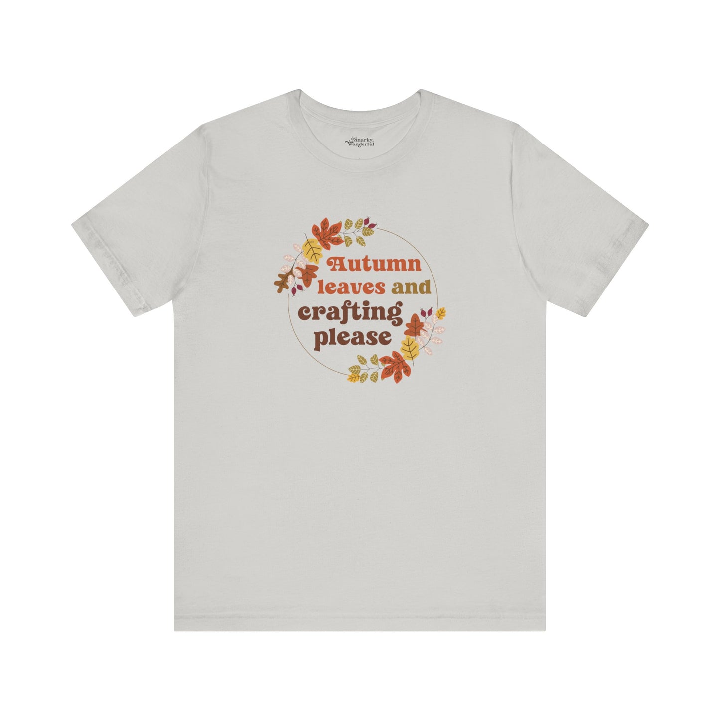 Autumn Leaves and Crafting Please T-Shirt - Snarky Wonderful - 9