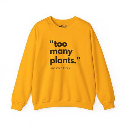 Too Many Plants (Said No One Ever) Sweatshirt