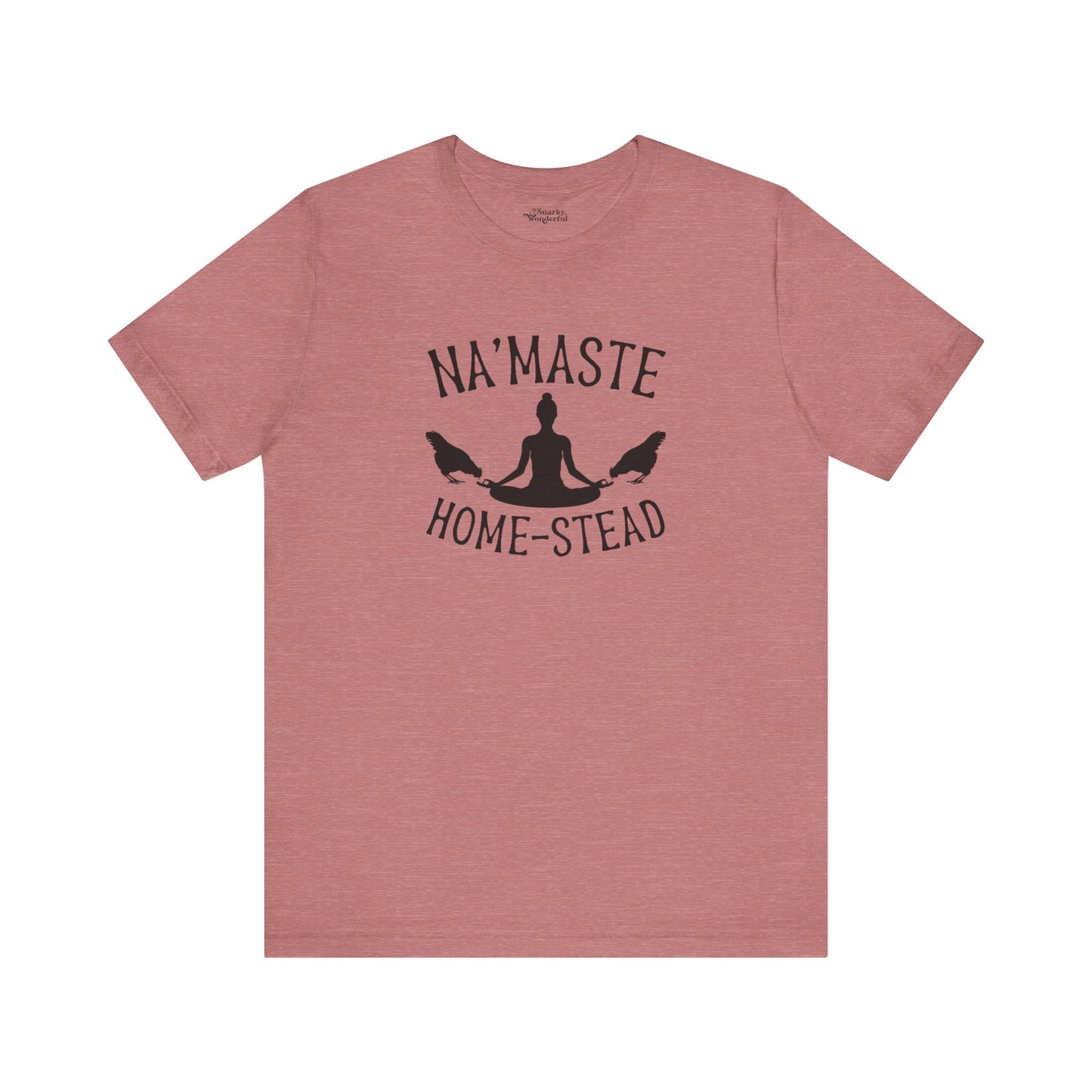 Homestead & Chill: Namaste Home-stead T-Shirt - Snarky Wonderful - 16