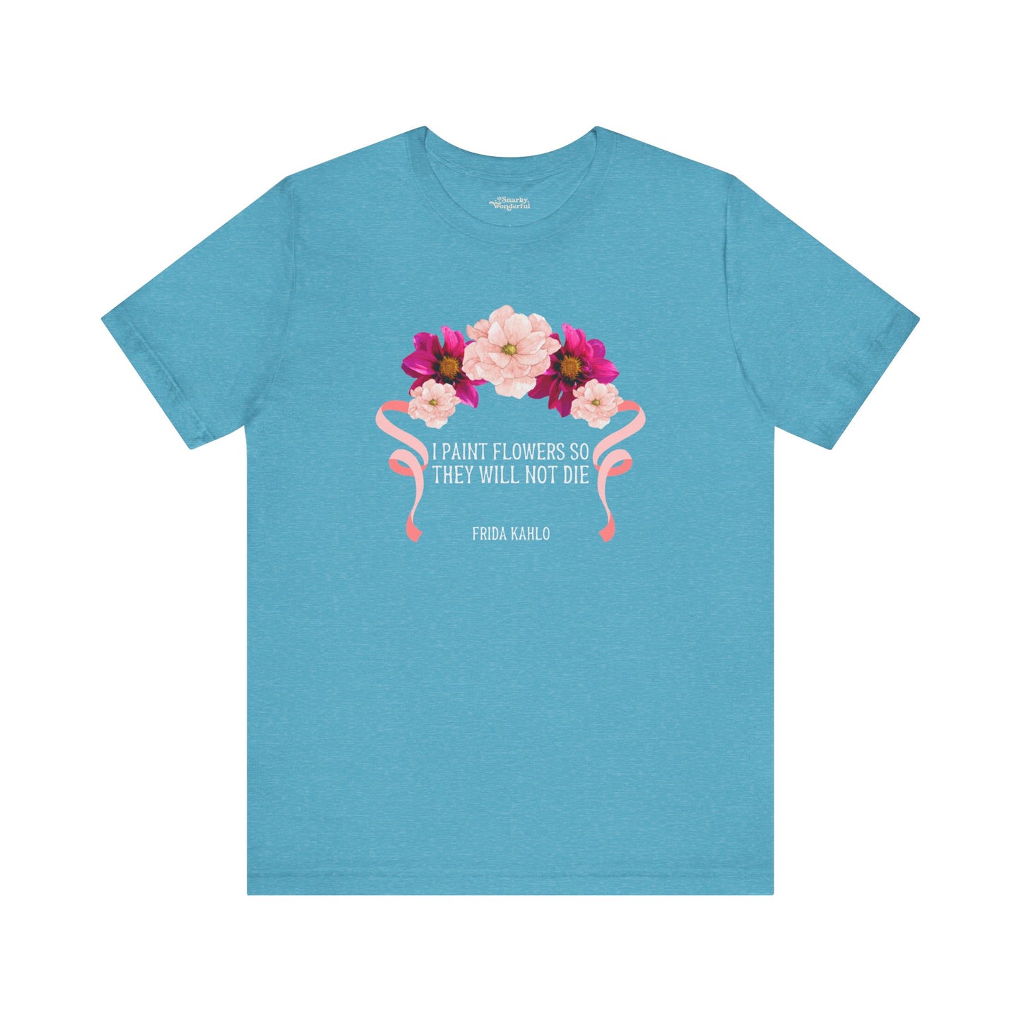 I Paint Flowers So They Will Not Die T-Shirt - Snarky Wonderful - 9