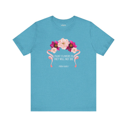 I Paint Flowers So They Will Not Die T-Shirt - Snarky Wonderful - 9