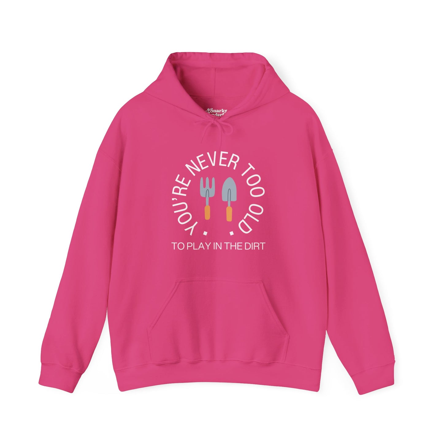 Never Too Old to Play in the Dirt Hoodie - Snarky Wonderful - 8