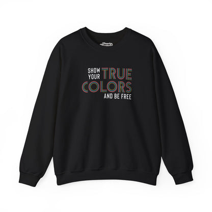 Show Your True Colors and Be Free Sweatshirt - Snarky Wonderful - 7