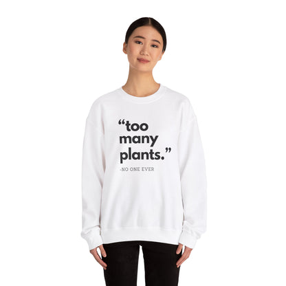 Too Many Plants (Said No One Ever) Sweatshirt