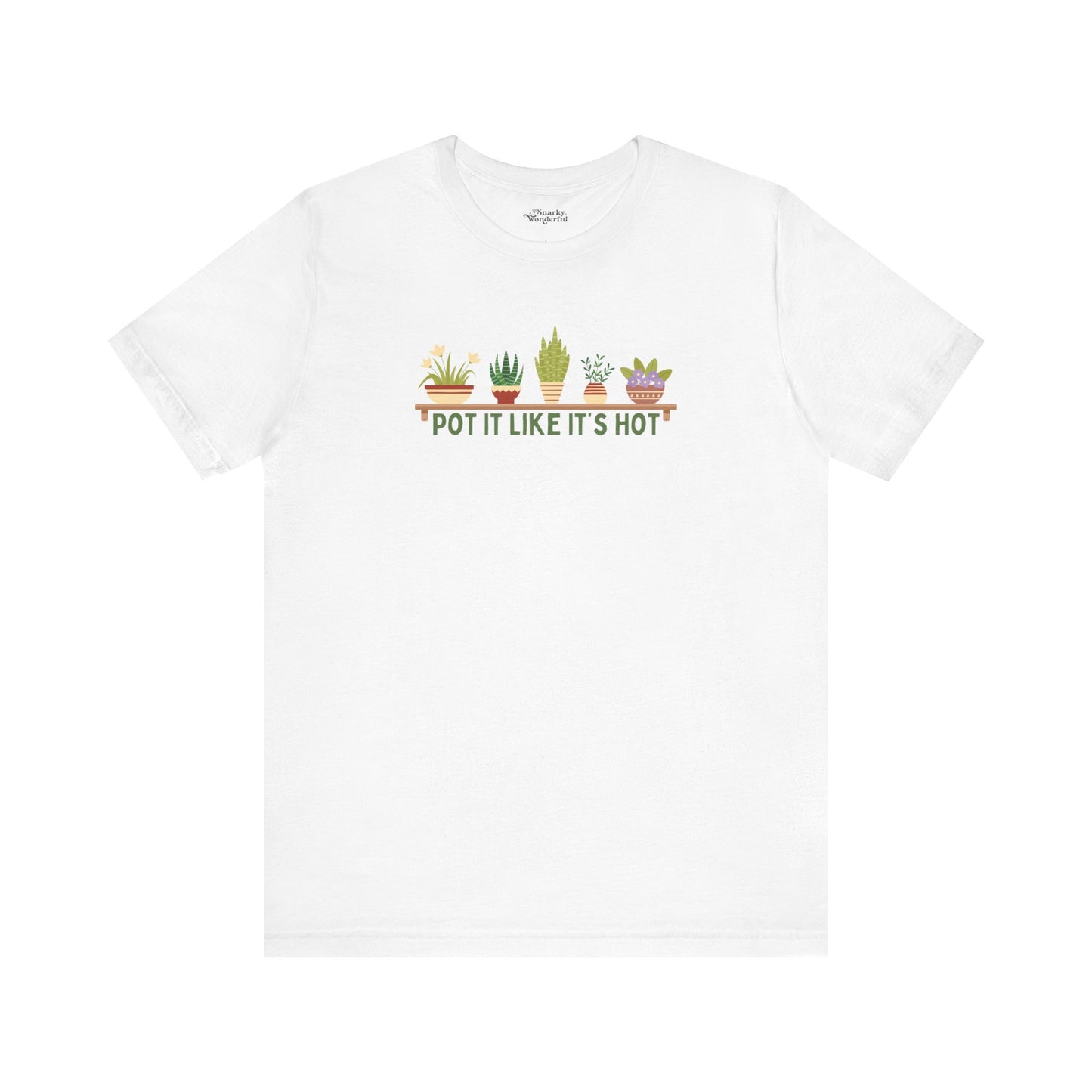 Pot It Like It’s Hot Plant Lover T-Shirt - Snarky Wonderful - 11