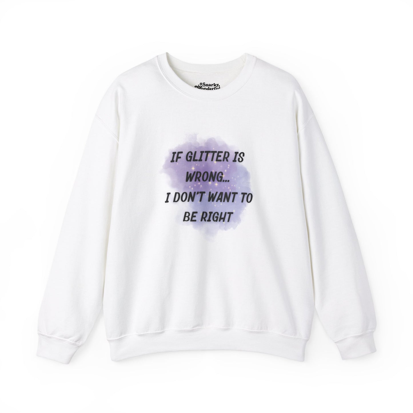 If Glitter is Wrong I Don't Want to Be Right Sweatshirt - Snarky Wonderful - 6