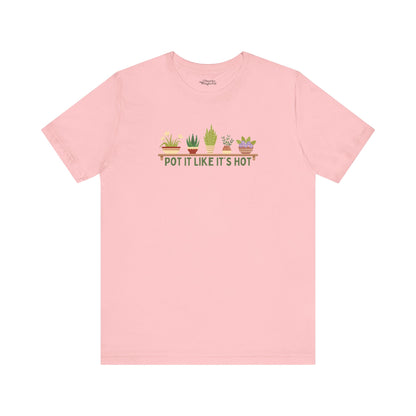 Pot It Like It’s Hot Plant Lover T-Shirt - Snarky Wonderful - 8