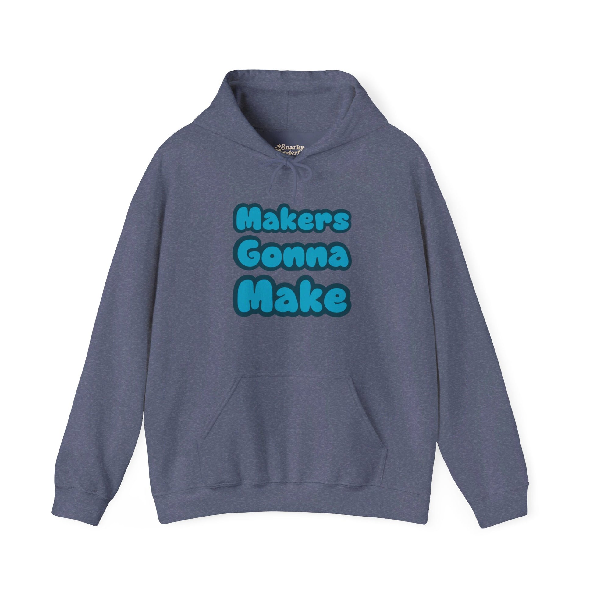 Makers Gonna Make Hoodie - Snarky Wonderful - 11