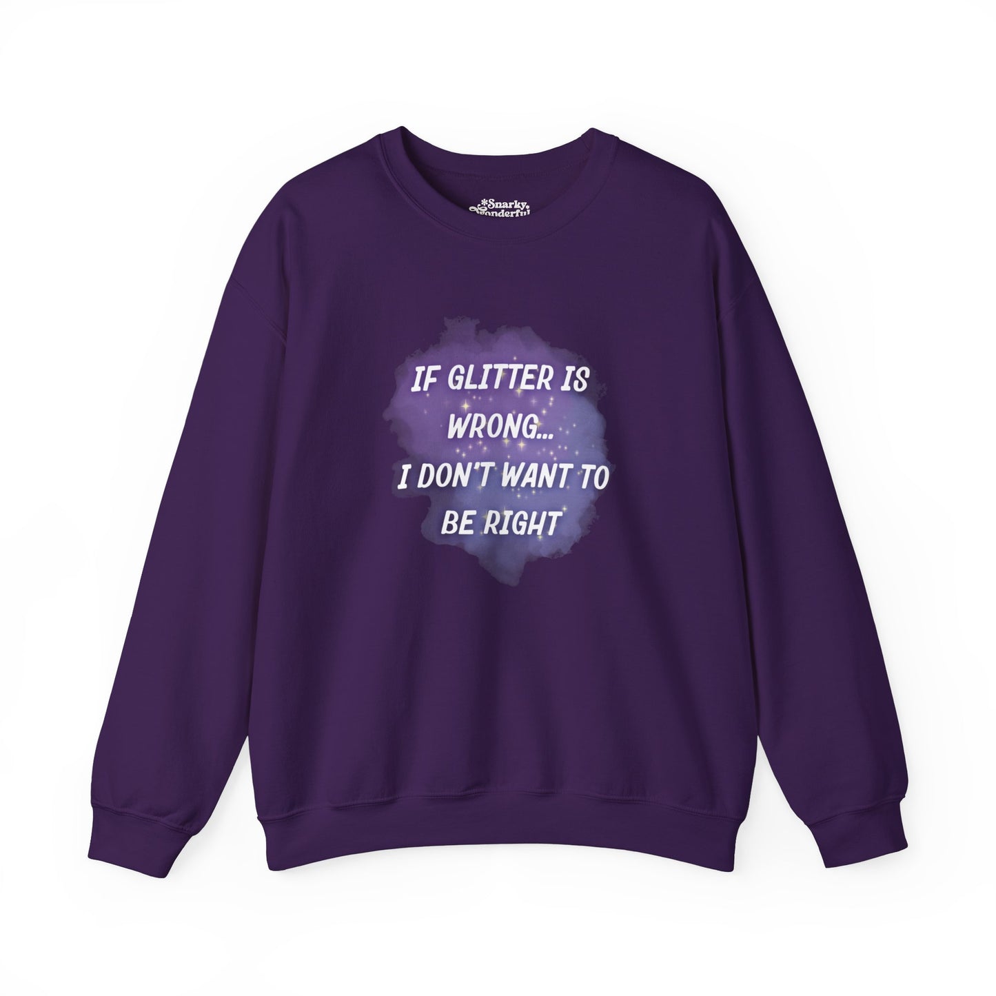 If Glitter is Wrong I Don't Want to Be Right Sweatshirt - Snarky Wonderful - 1