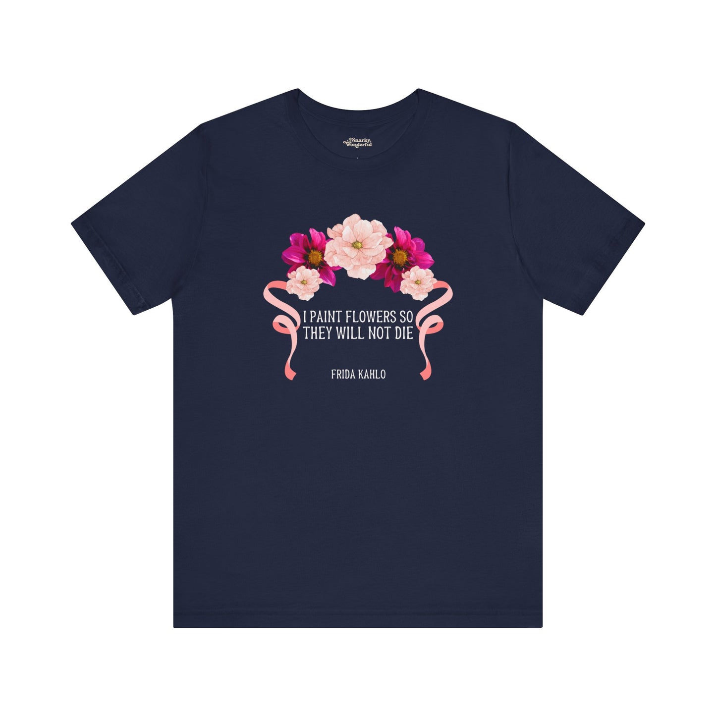 I Paint Flowers So They Will Not Die T-Shirt - Snarky Wonderful - 8