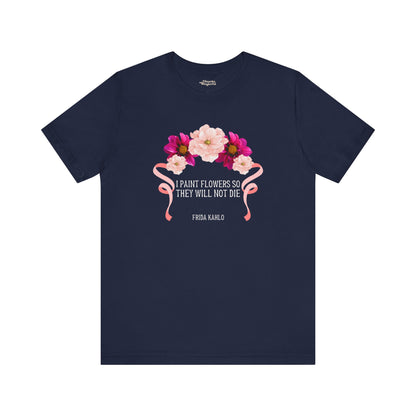 I Paint Flowers So They Will Not Die T-Shirt - Snarky Wonderful - 8