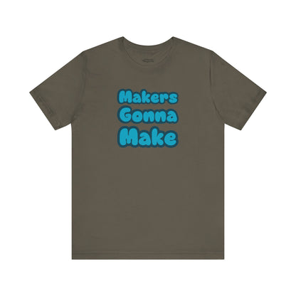 Makers Gonna Make T-Shirt - Snarky Wonderful - 3