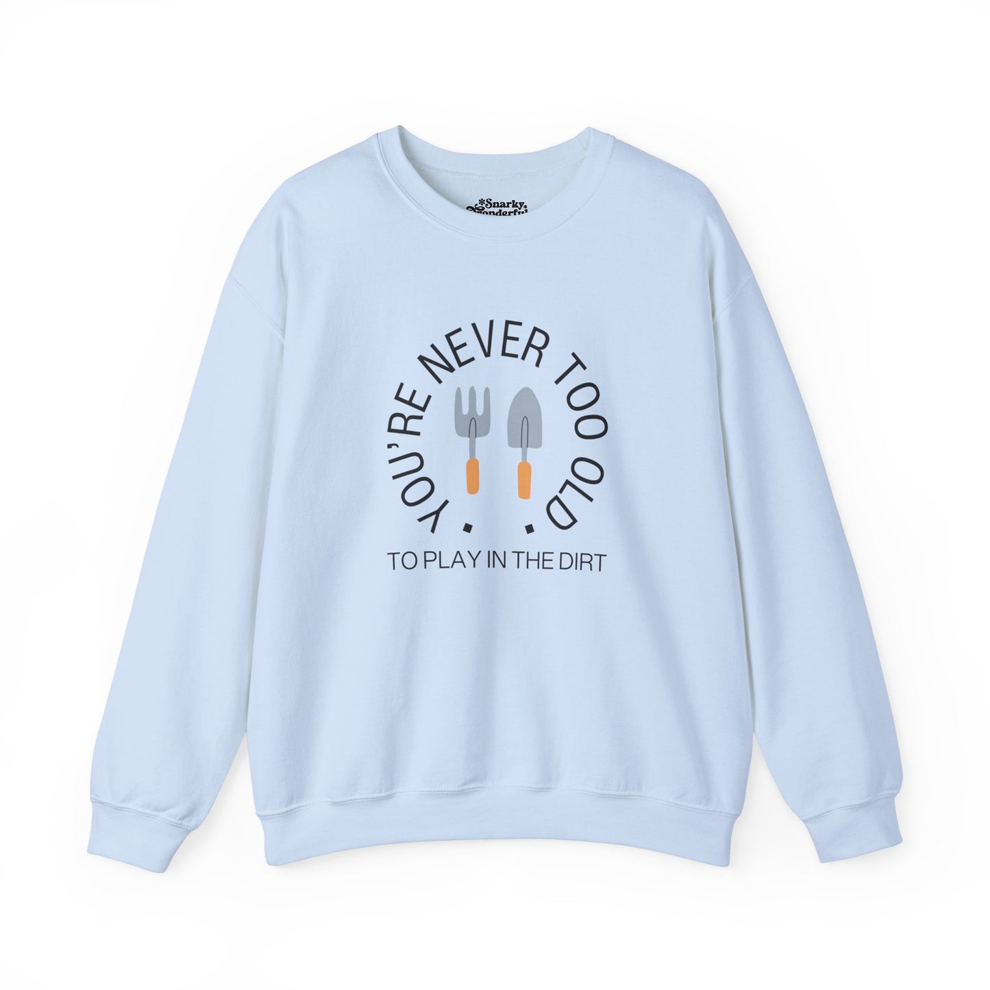 Never Too Old to Play in the Dirt Gardening Sweatshirt - Snarky Wonderful - 6