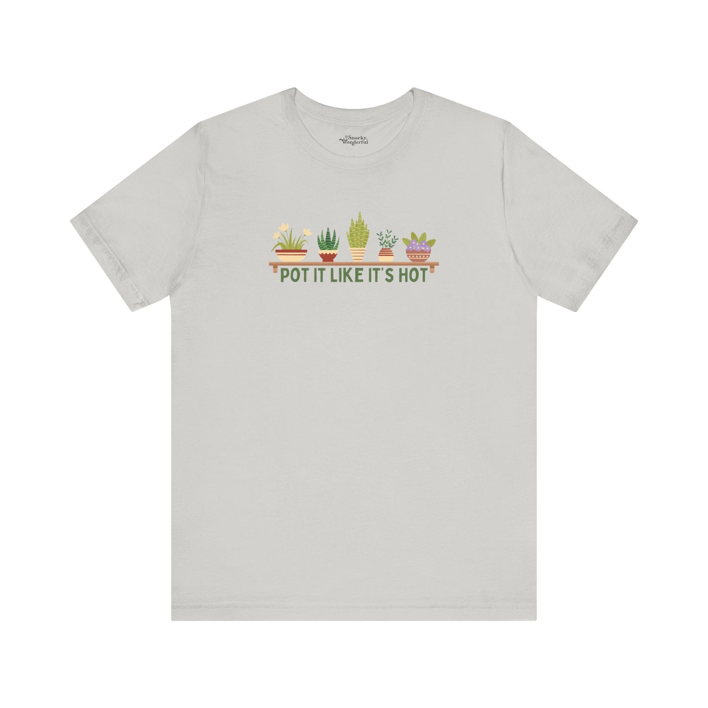 Pot It Like It’s Hot Plant Lover T-Shirt - Snarky Wonderful - 9