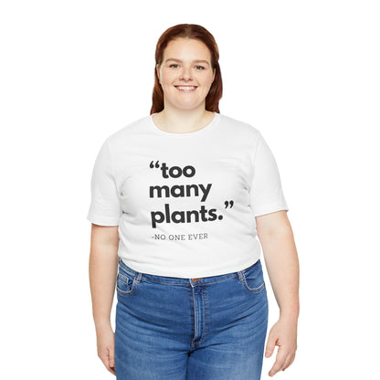 Too Many Plants (Said No One Ever) Premium T-Shirt