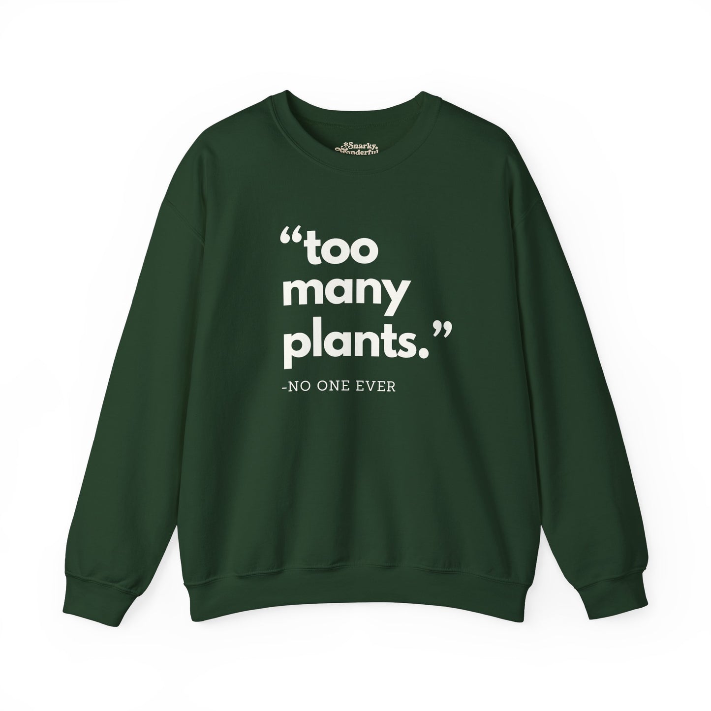 Too Many Plants (Said No One Ever) Sweatshirt