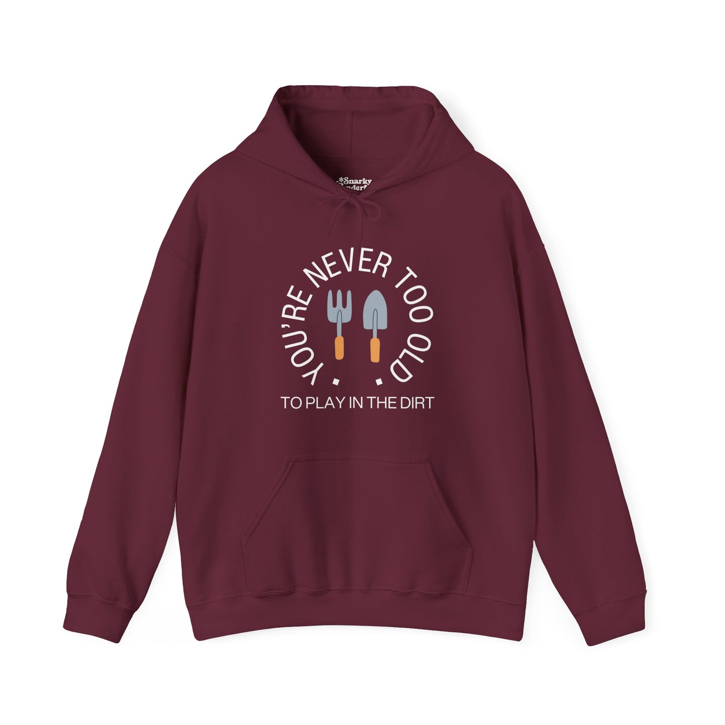 Never Too Old to Play in the Dirt Hoodie - Snarky Wonderful - 3