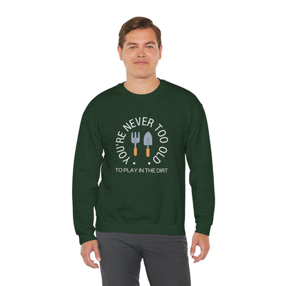 Never Too Old to Play in the Dirt Gardening Sweatshirt - Snarky Wonderful - 2