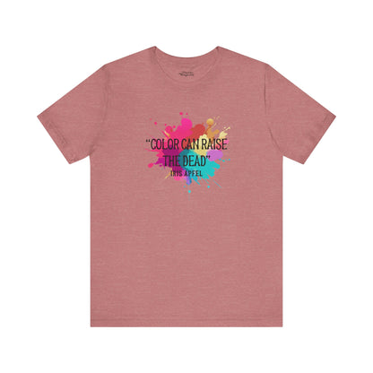 Color Can Raise the Dead Premium T-Shirt