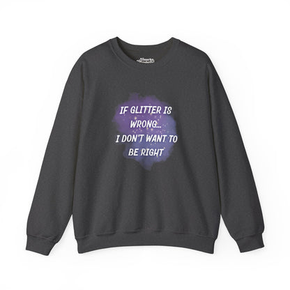 If Glitter is Wrong I Don't Want to Be Right Sweatshirt - Snarky Wonderful - 3