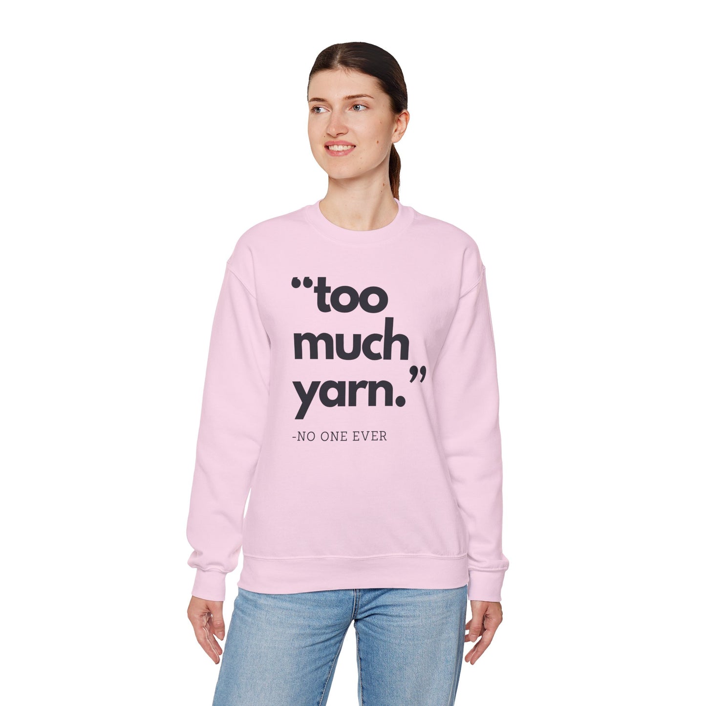 Too Much Yarn (Said No One Ever) Sweatshirt