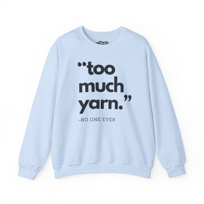 Too Much Yarn (Said No One Ever) Sweatshirt