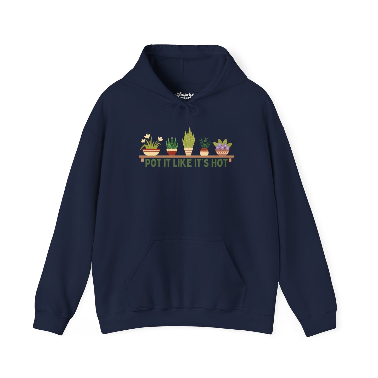 Pot It Like It’s Hot Plant Lover Hoodie - Snarky Wonderful - 1