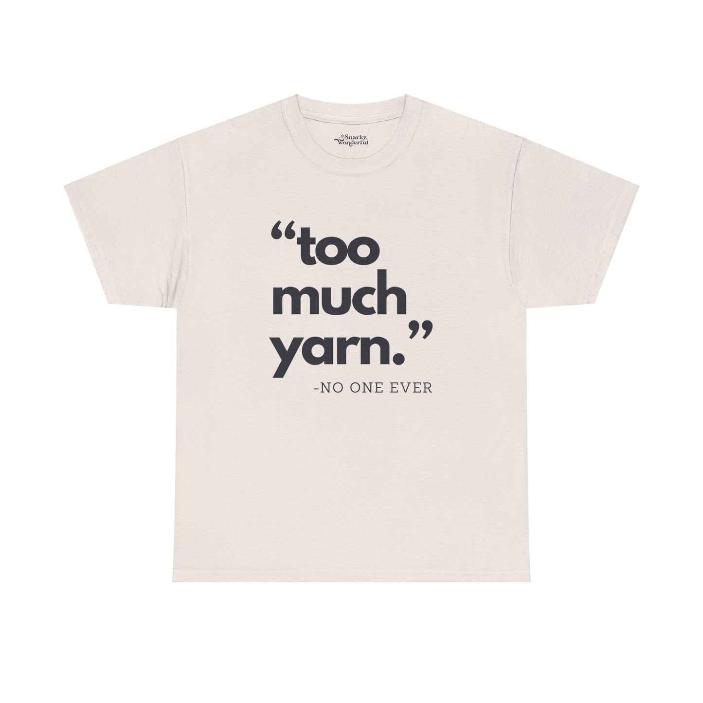 Too Much Yarn (Said No One Ever) Essential Tee